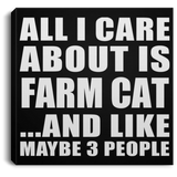 All I Care About Is Farm Cat - Canvas Square