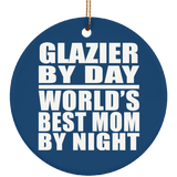 Glazier By Day World's Best Mom By Night - Circle Ornament