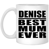 Denise Best Mum Ever - 11 Oz Coffee Mug