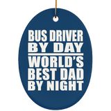 Bus Driver By Day World's Best Dad By Night - Oval Ornament