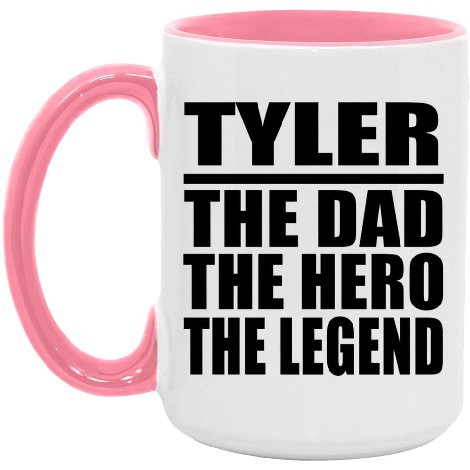 Tyler The Dad The Hero The Legend - 15oz Accent Mug Pink