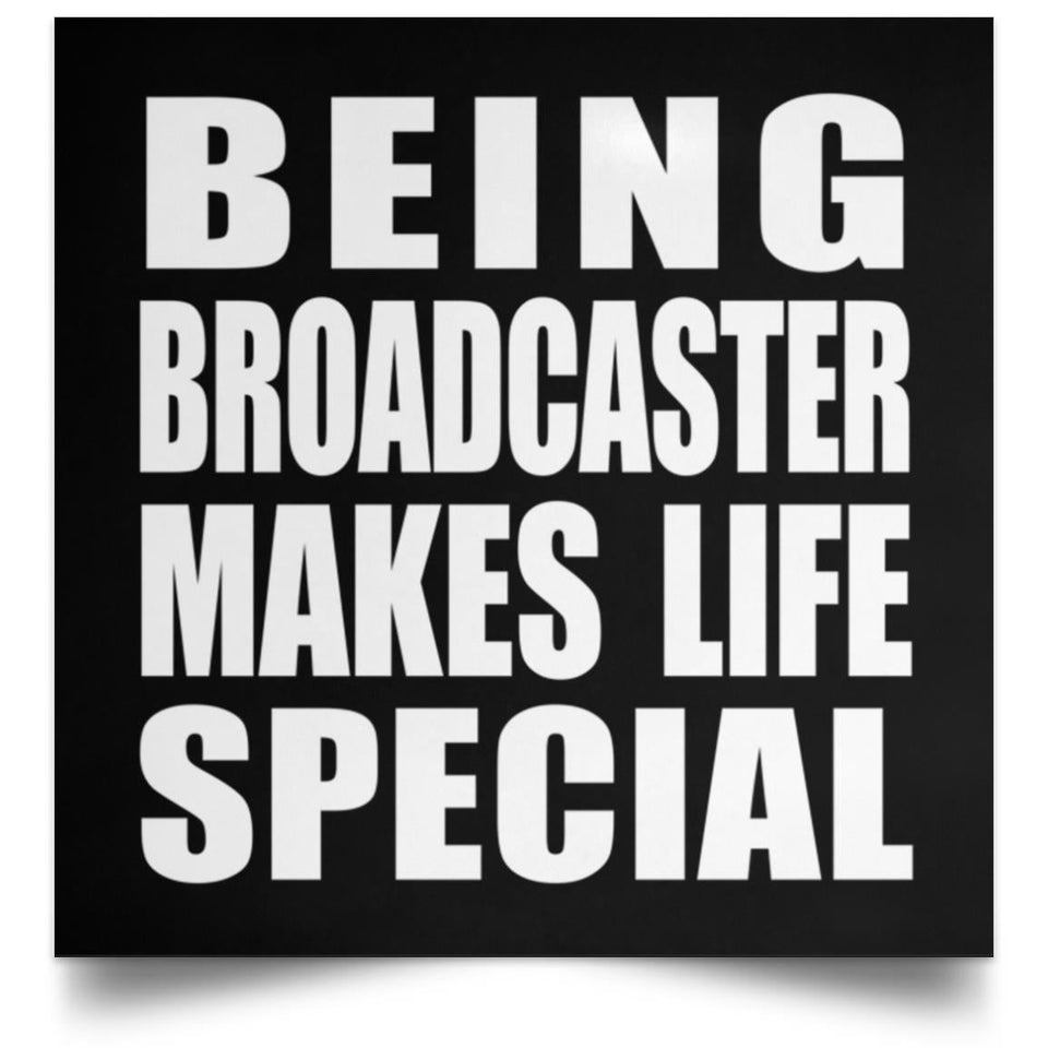 Being Broadcaster Makes Life Special - Poster Square