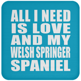 All I Need Is Love And My Welsh Springer Spaniel - Drink Coaster
