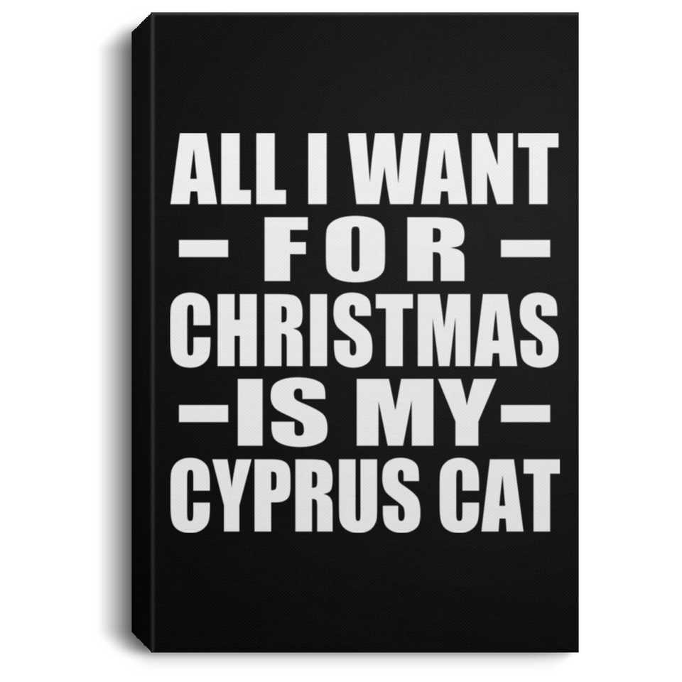 All I Want For Christmas Is My Cyprus Cat - Canvas Portrait