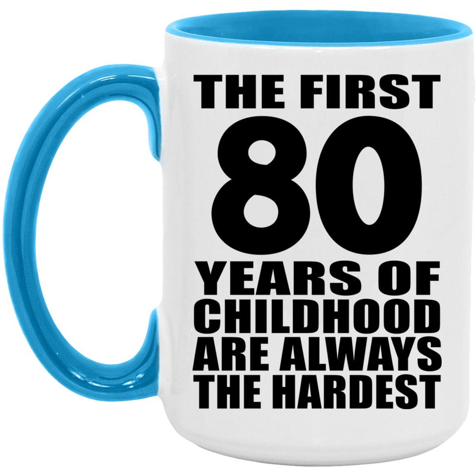 80th Birthday First 80 Years of Childhood Are The Hardest - 15oz Accent Mug Blue