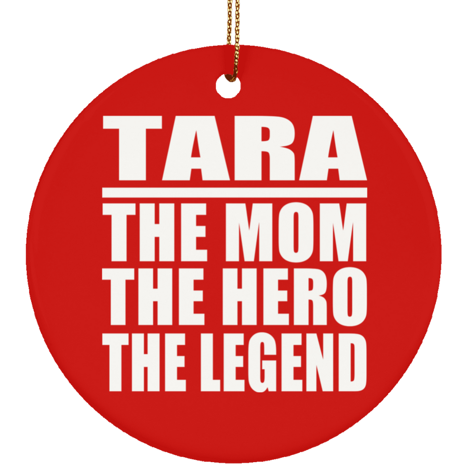 Tara The Mom The Hero The Legend - Circle Ornament