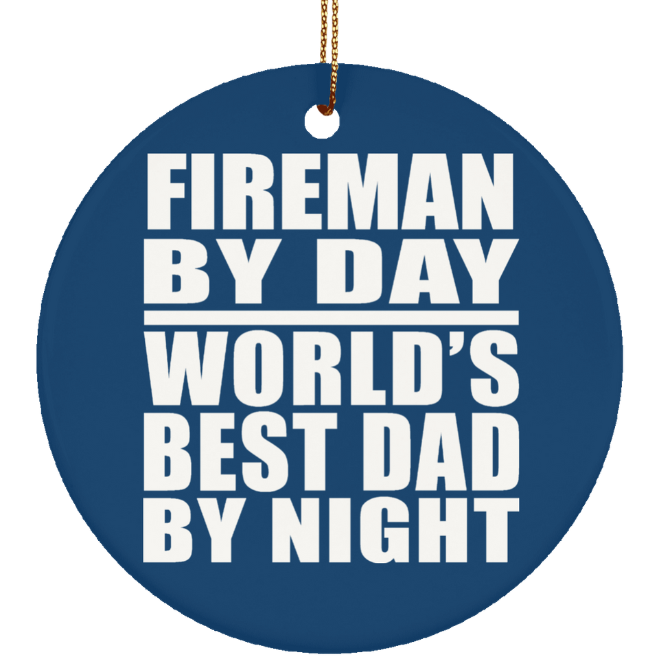 Fireman By Day World's Best Dad By Night - Circle Ornament