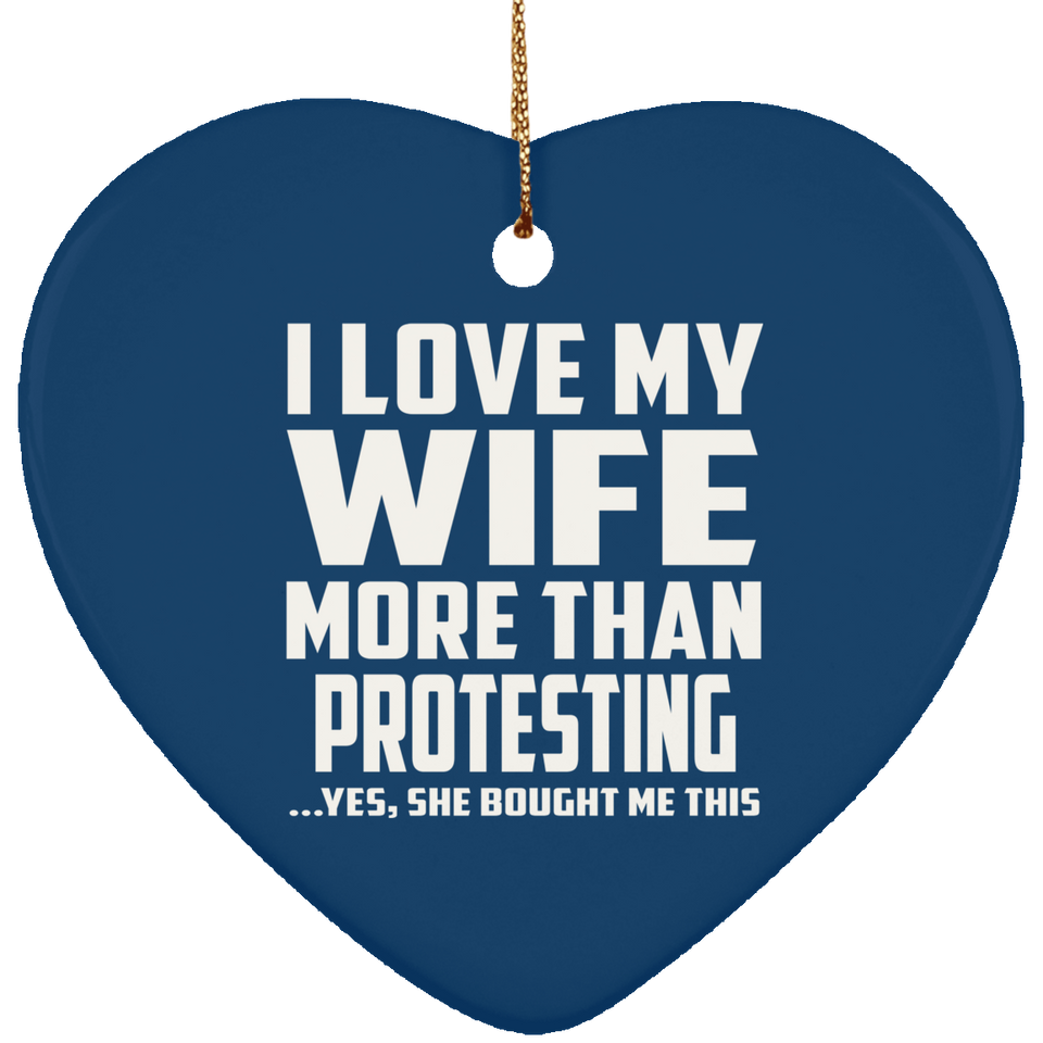 I Love My Wife More Than Protesting - Heart Ornament