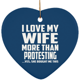 I Love My Wife More Than Protesting - Heart Ornament