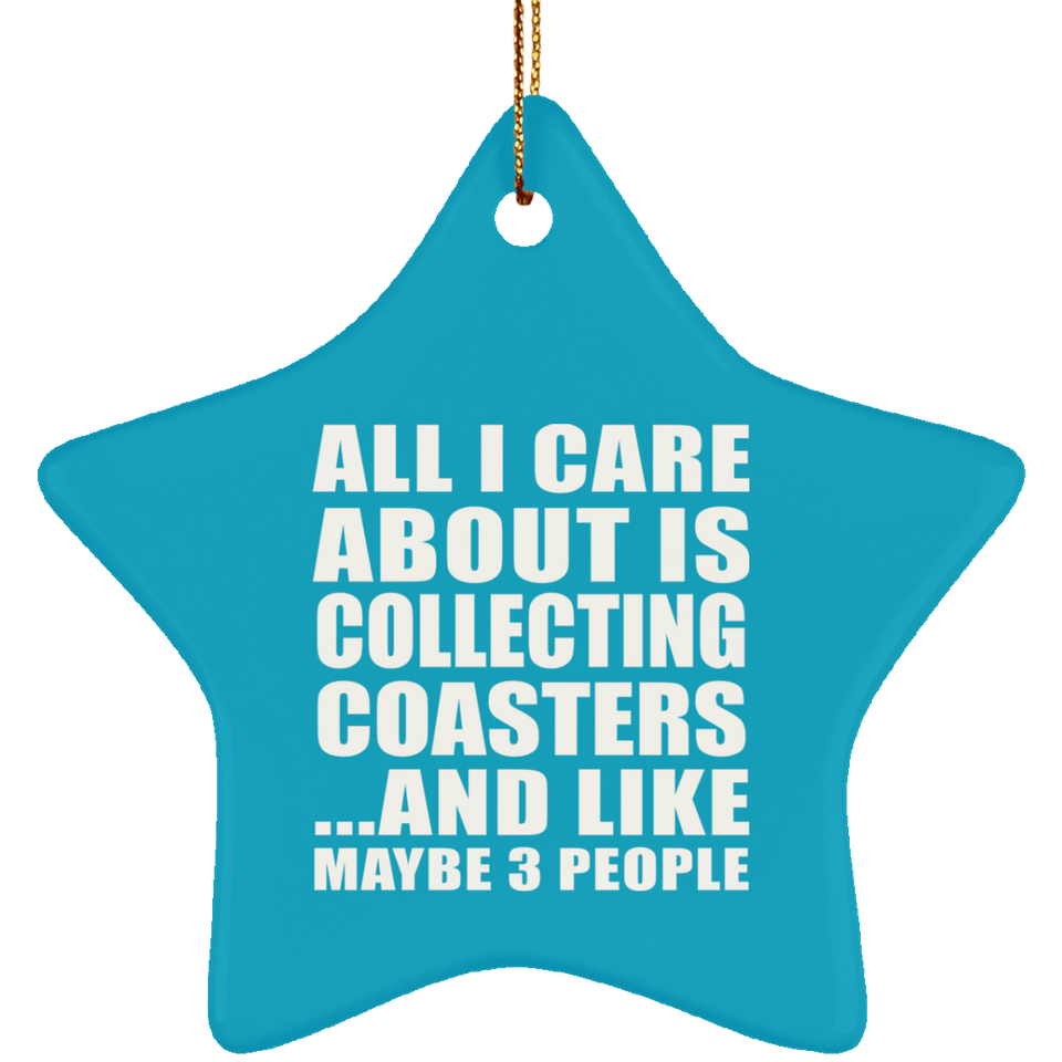 All I Care About Is Collecting Coasters - Star Ornament