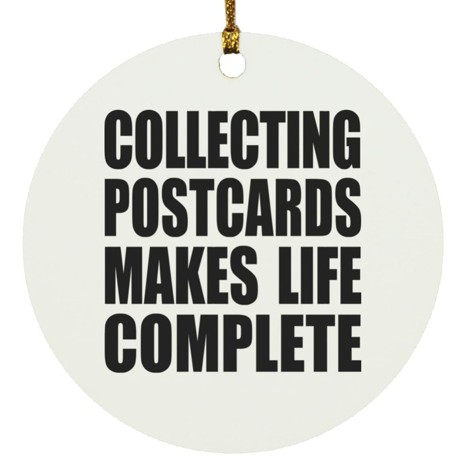 Collecting Postcards Makes Life Complete - Circle Ornament