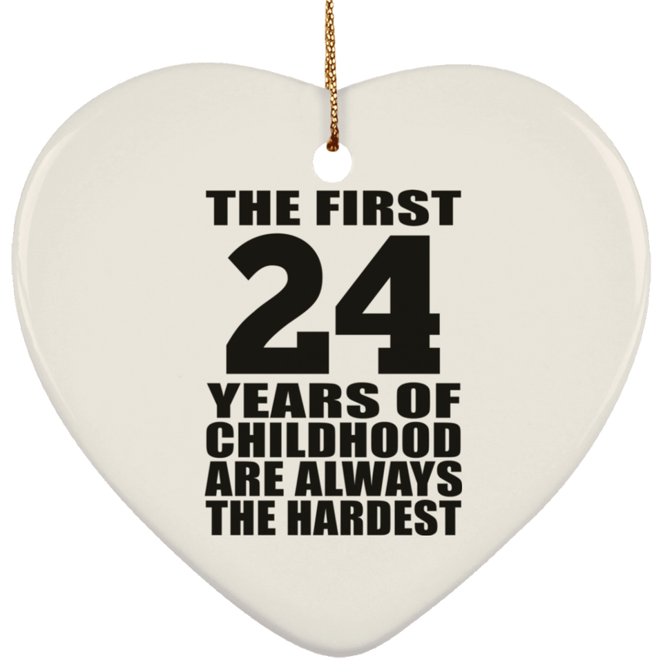 24th Birthday First 24 Years of Childhood Are The Hardest - Heart Ornament