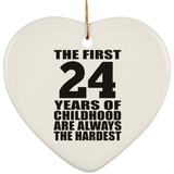 24th Birthday First 24 Years of Childhood Are The Hardest - Heart Ornament