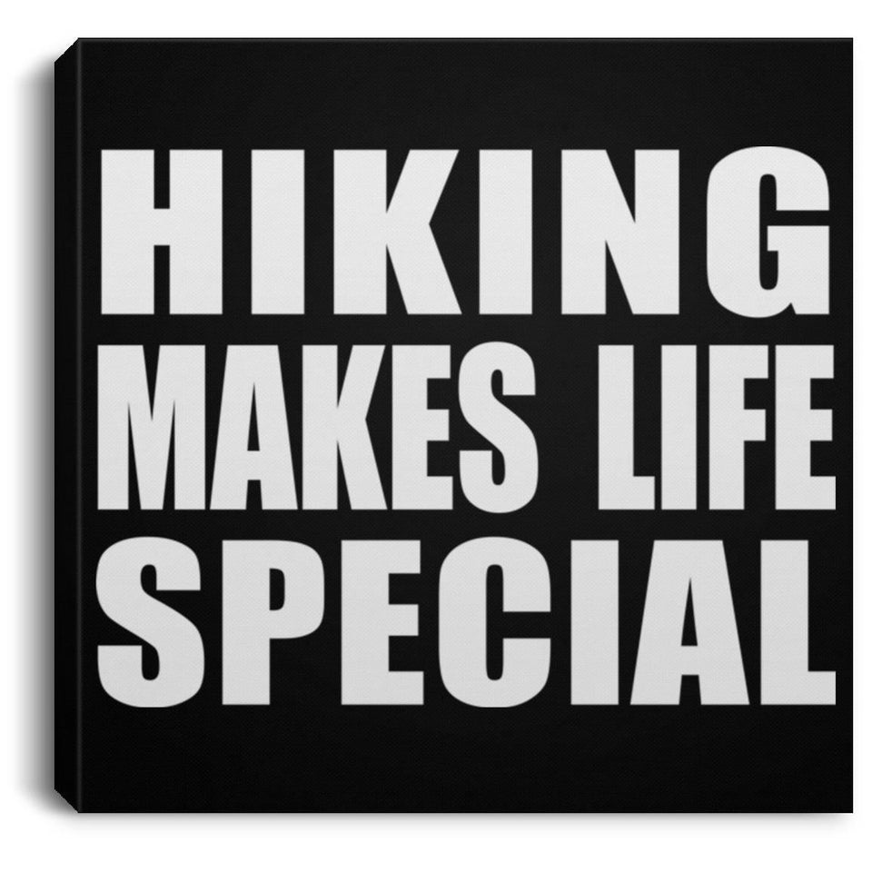 Hiking Makes Life Special - Canvas Square