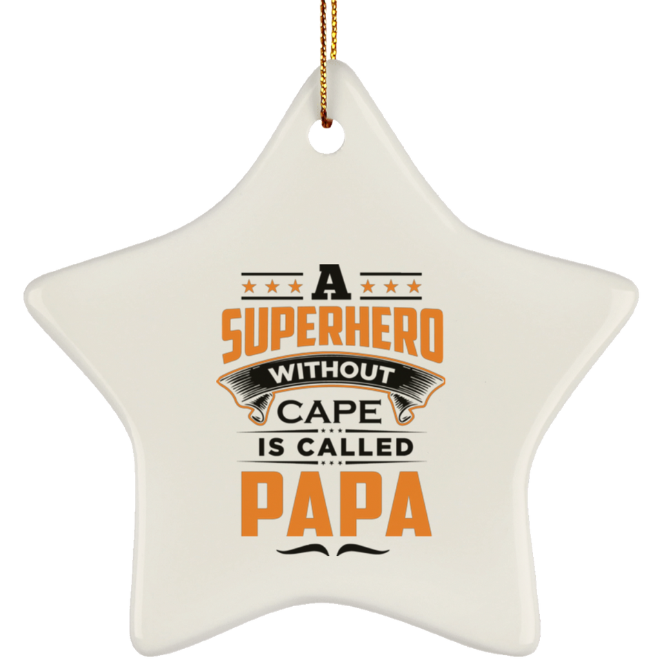 A Superhero Without Cape is Called Papa - Star Ornament