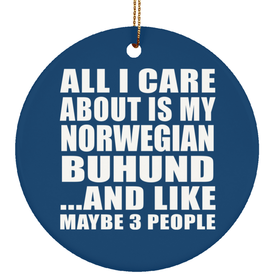 All I Care About Is My Norwegian Buhund - Circle Ornament