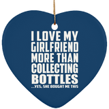 I Love My Girlfriend More Than Collecting Bottles - Heart Ornament