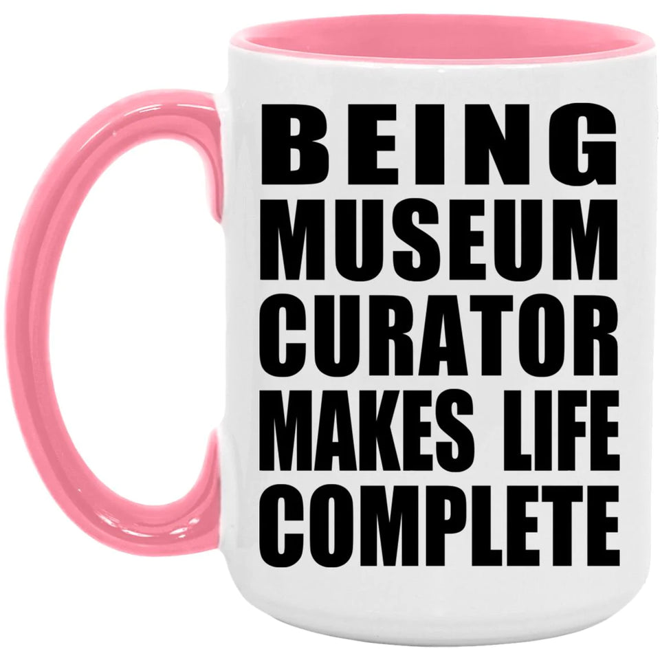 Being Museum Curator Makes Life Complete - 15oz Accent Mug Pink