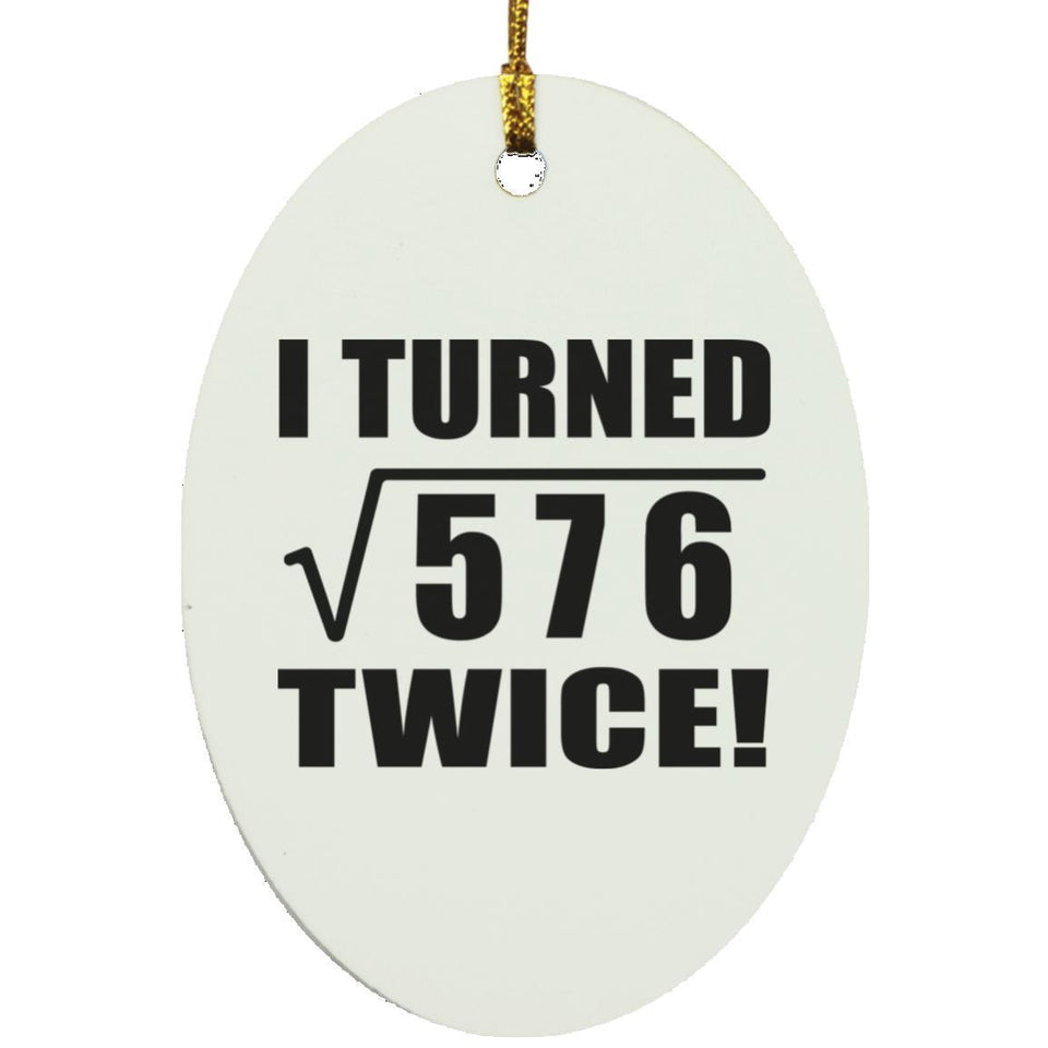 48th Birthday I Turned Square Root of 576 Twice - Oval Ornament