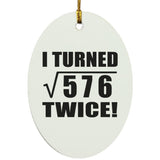 48th Birthday I Turned Square Root of 576 Twice - Oval Ornament