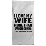 I Love My Wife More Than Off Road Driving - Hand Towel