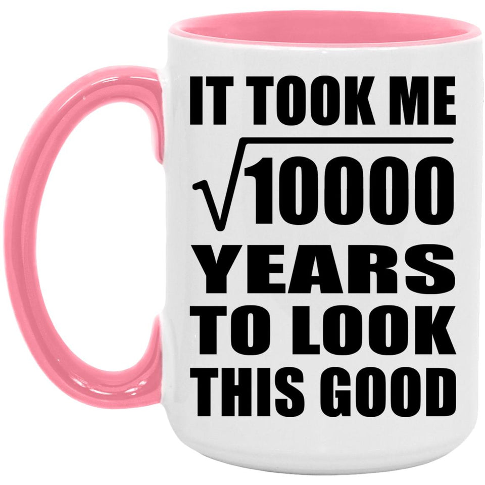 100th Birthday Took Square Root of 10000 Years To Look Good - 15oz Accent Mug Pink