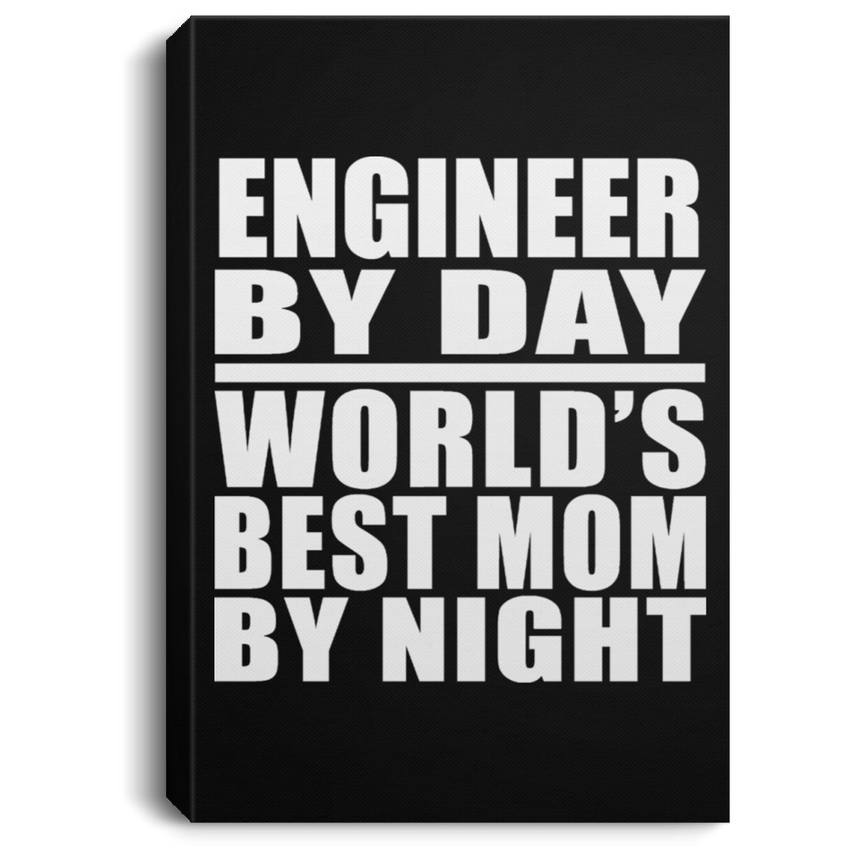 Engineer By Day World's Best Mom By Night - Canvas Portrait