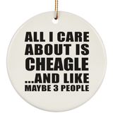 All I Care About Is Cheagle - Circle Ornament