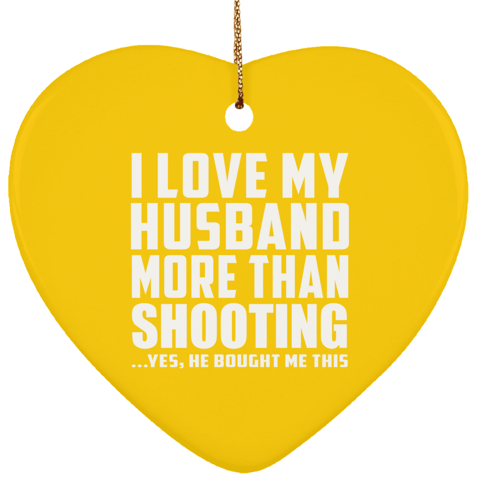 I Love My Husband More Than Shooting - Heart Ornament