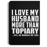 I Love My Husband More Than Topiary - Canvas Portrait