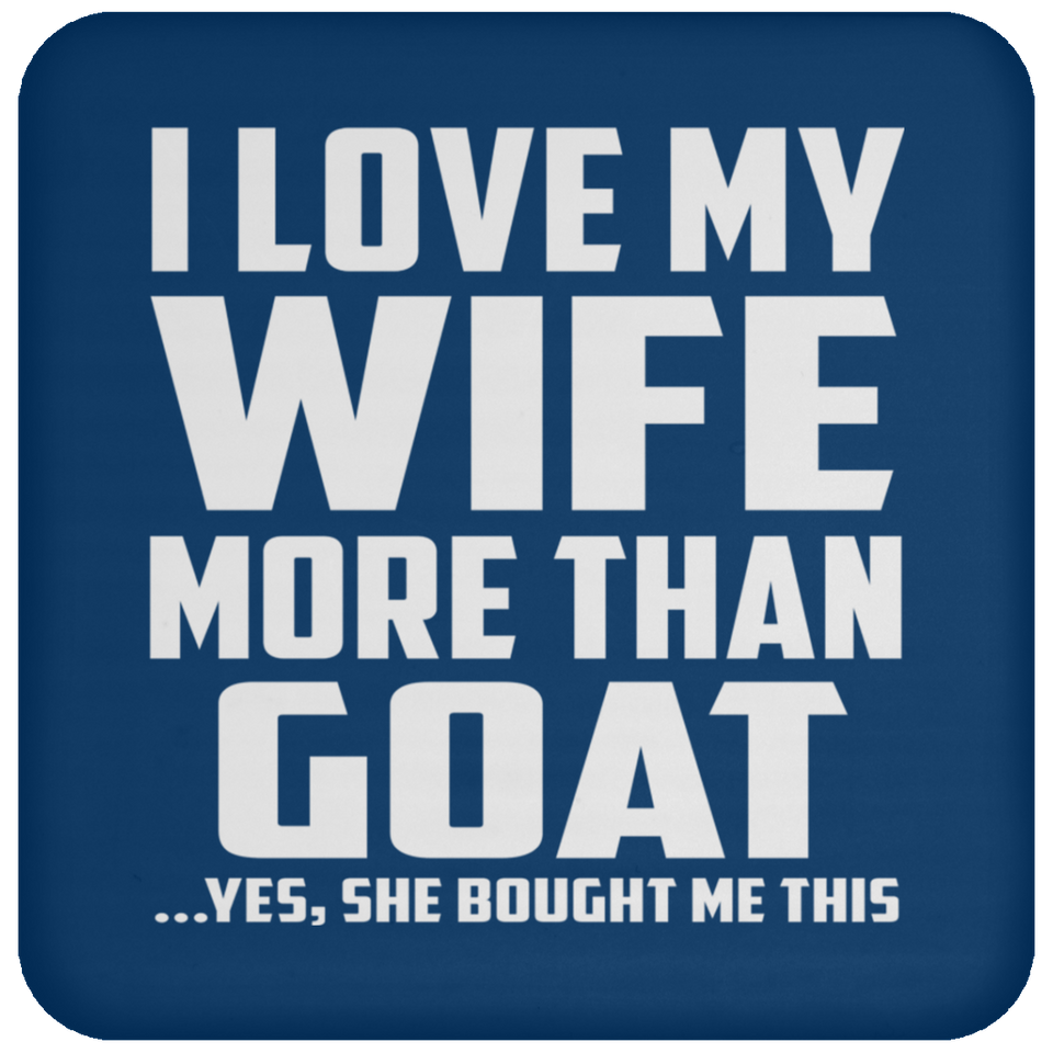 I Love My Wife More Than Goat - Drink Coaster