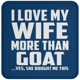 I Love My Wife More Than Goat - Drink Coaster