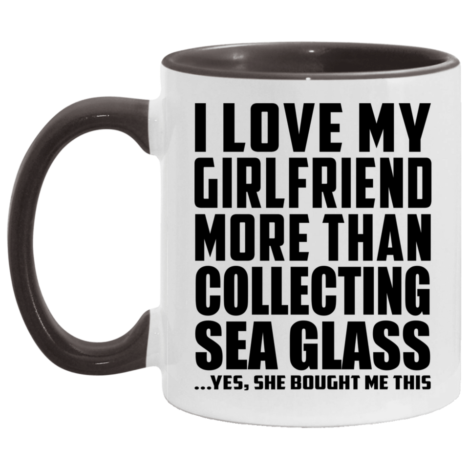 I Love My Girlfriend More Than Collecting Sea Glass - 11oz Accent Mug Black