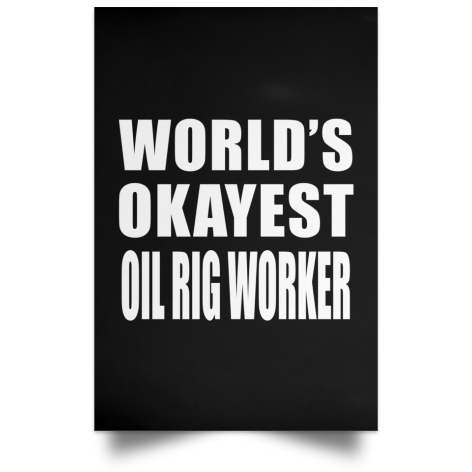World's Okayest Oil Rig Worker - Poster Portrait
