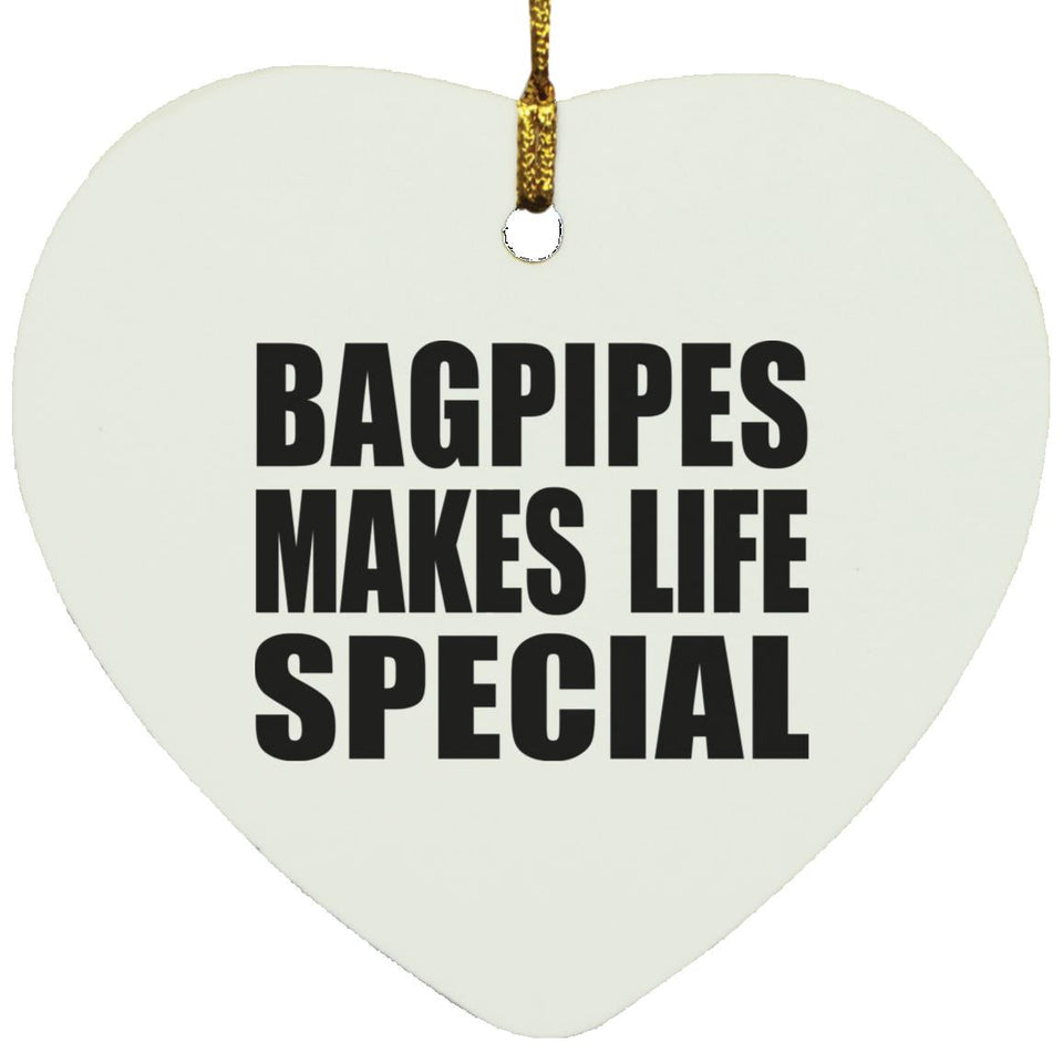 Bagpipes Makes Life Special - Heart Ornament