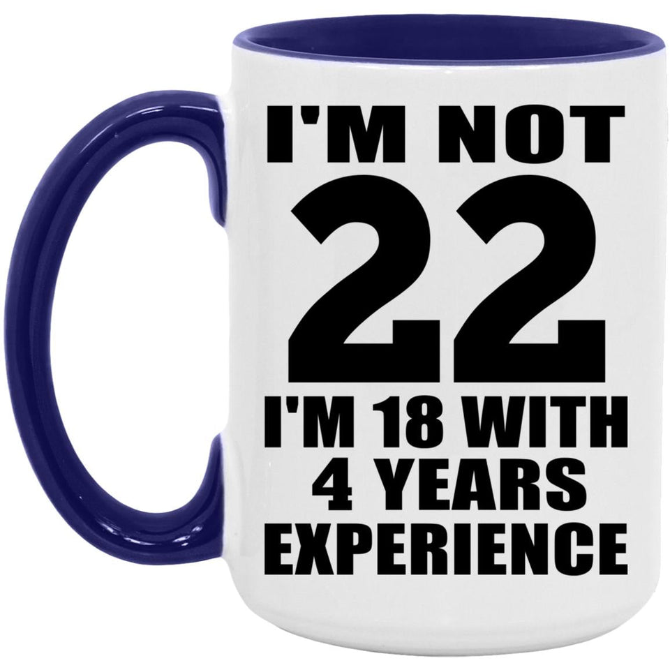 22nd Birthday I'm Not 22 I'm 18 With 4 Years Experience - 15oz Accent Mug Purple