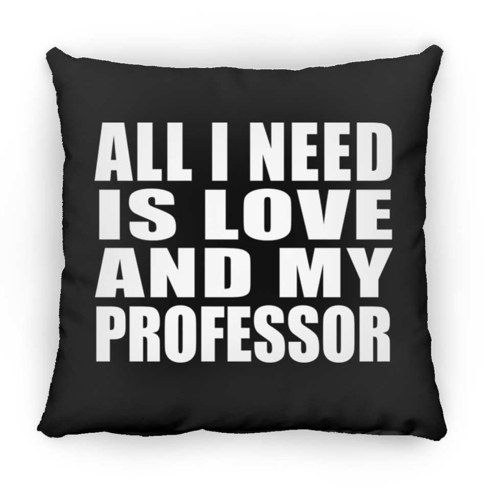 All I Need Is Love And My Professor - Throw Pillow Black