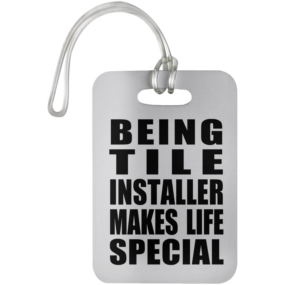 Being Tile Installer Makes Life Special - Luggage Bag Tag