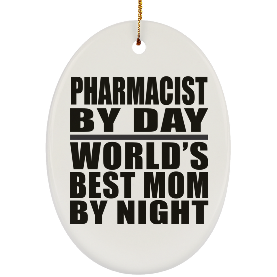 Pharmacist By Day World's Best Mom By Night - Oval Ornament