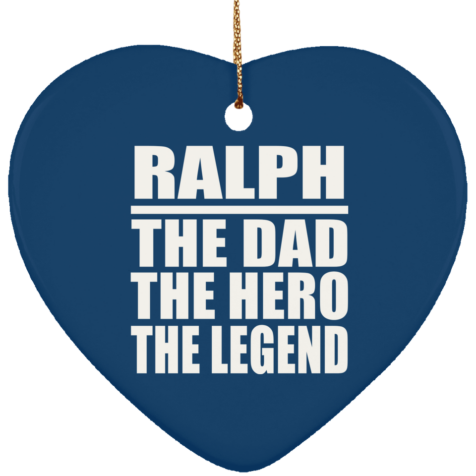 Ralph The Dad The Hero The Legend - Heart Ornament