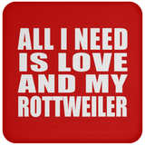 All I Need Is Love And My Rottweiler - Drink Coaster