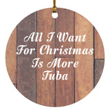All I Want For Christmas Is More Tuba - Circle Ornament E