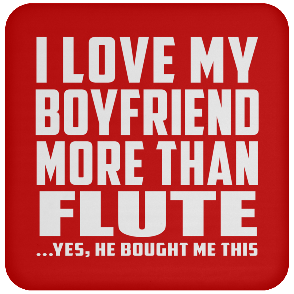 I Love My Boyfriend More Than Flute - Drink Coaster