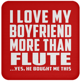 I Love My Boyfriend More Than Flute - Drink Coaster