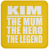 Kim The Mum The Hero The Legend - Drink Coaster