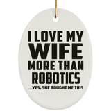 I Love My Wife More Than Robotics - Oval Ornament