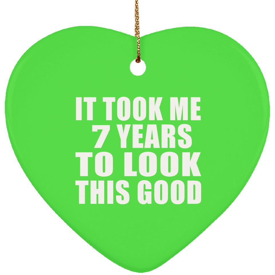7th Birthday Took Me 7 Years To Look This Good - Heart Ornament