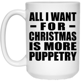 All I Want For Christmas Is More Puppetry - 15 Oz Coffee Mug