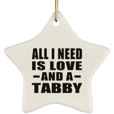 All I Need Is Love And A Tabby - Star Ornament