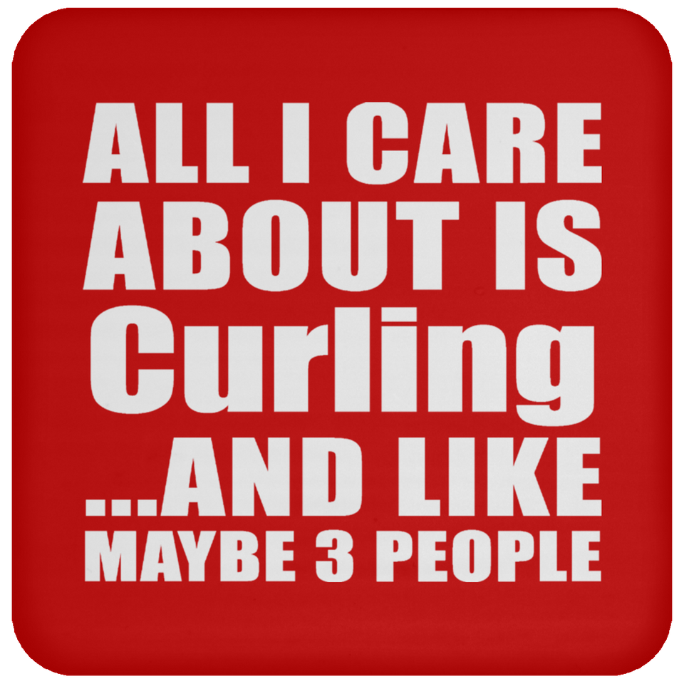 All I Care About Is Curling - Drink Coaster